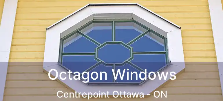  Octagon Windows Centrepoint Ottawa - ON