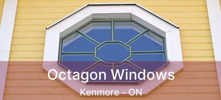  Octagon Windows Kenmore - ON