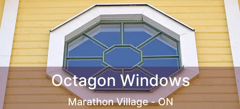  Octagon Windows Marathon Village - ON