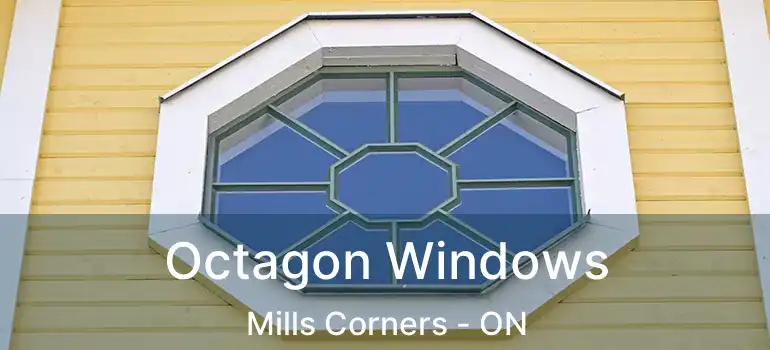  Octagon Windows Mills Corners - ON