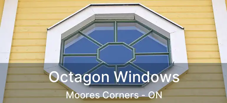  Octagon Windows Moores Corners - ON