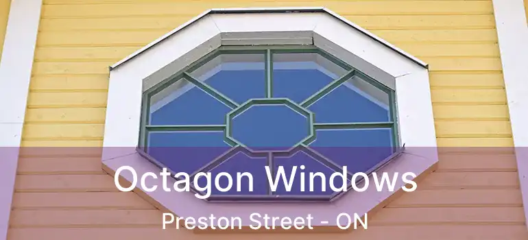 Octagon Windows Preston Street - ON
