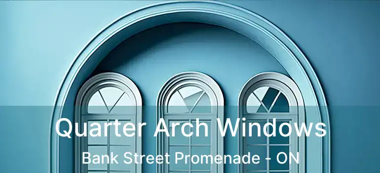  Quarter Arch Windows Bank Street Promenade - ON