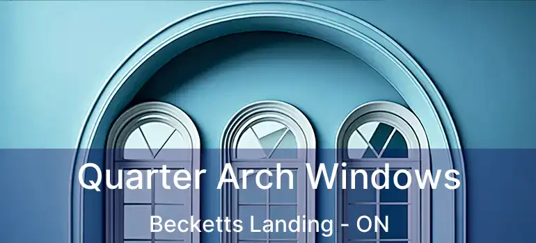  Quarter Arch Windows Becketts Landing - ON