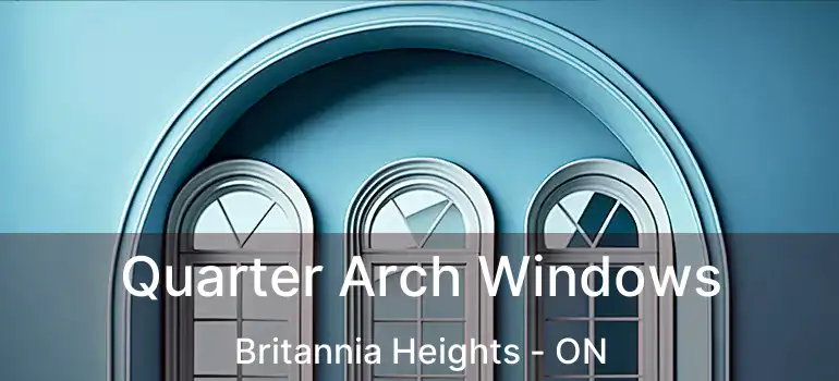  Quarter Arch Windows Britannia Heights - ON