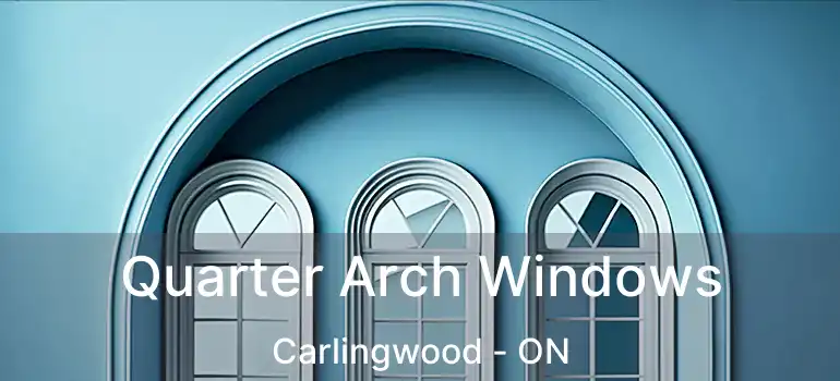  Quarter Arch Windows Carlingwood - ON