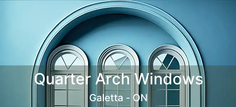  Quarter Arch Windows Galetta - ON