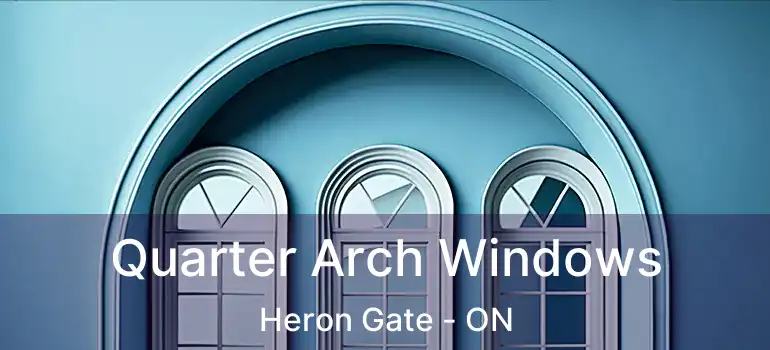  Quarter Arch Windows Heron Gate - ON