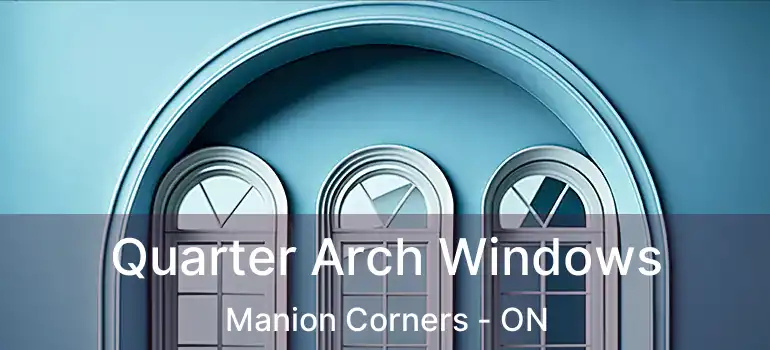  Quarter Arch Windows Manion Corners - ON