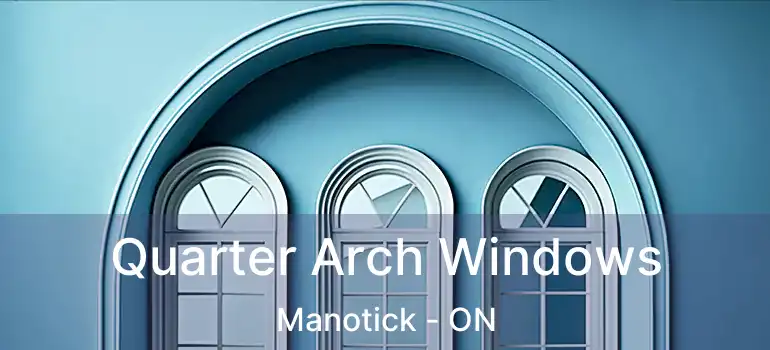  Quarter Arch Windows Manotick - ON