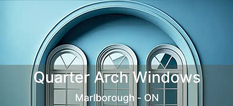  Quarter Arch Windows Marlborough - ON