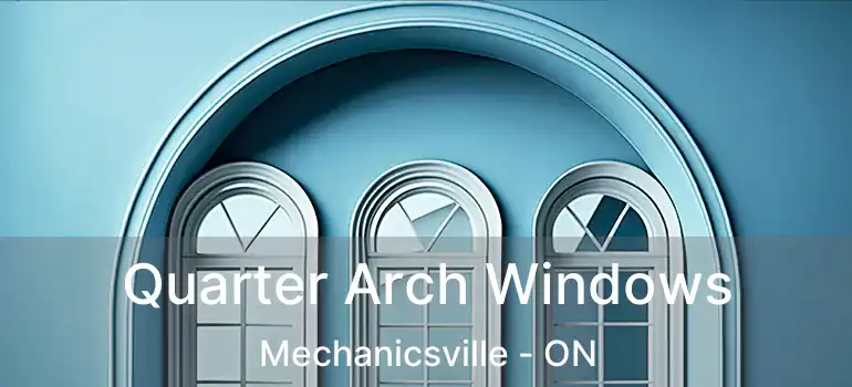  Quarter Arch Windows Mechanicsville - ON