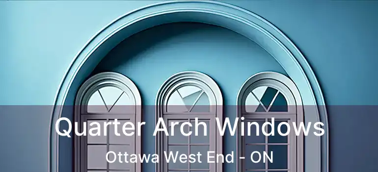  Quarter Arch Windows Ottawa West End - ON