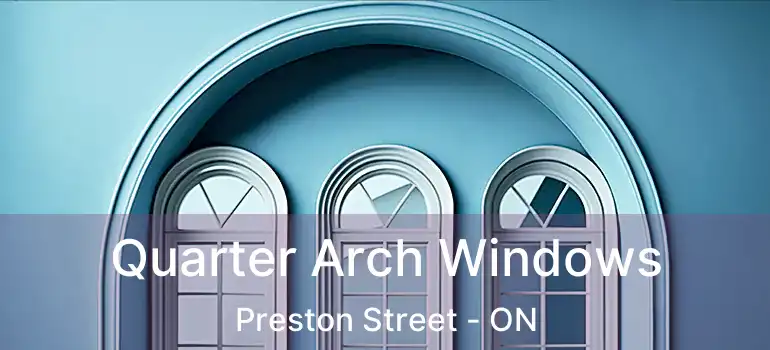  Quarter Arch Windows Preston Street - ON