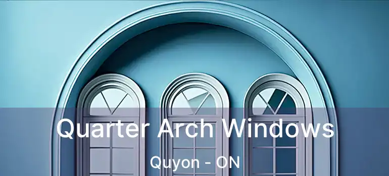 Quarter Arch Windows Quyon - ON