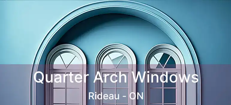  Quarter Arch Windows Rideau - ON