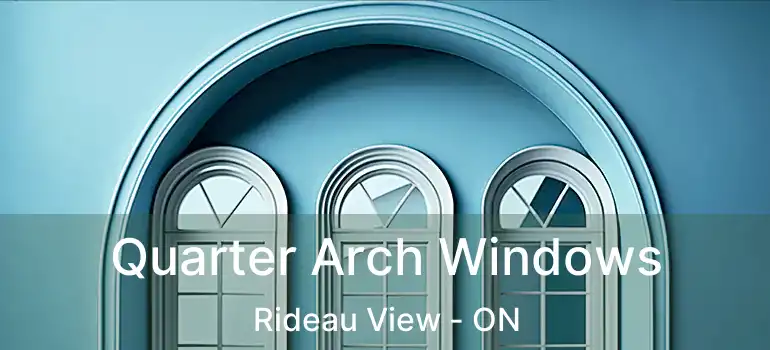  Quarter Arch Windows Rideau View - ON