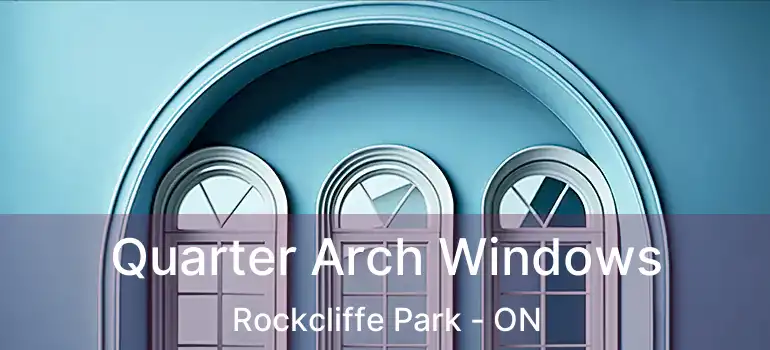  Quarter Arch Windows Rockcliffe Park - ON