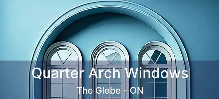  Quarter Arch Windows The Glebe - ON